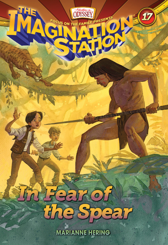 Imagination Station Book 17: In Fear of the Spear